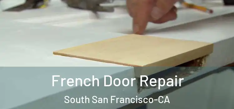  French Door Repair South San Francisco-CA