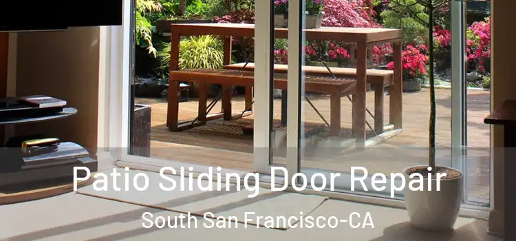  Patio Sliding Door Repair South San Francisco-CA